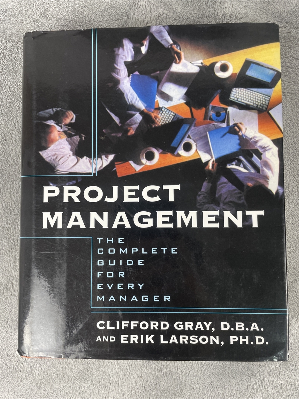 Project Management : The Complete Guide for Every Manager by Erik W. Larson and